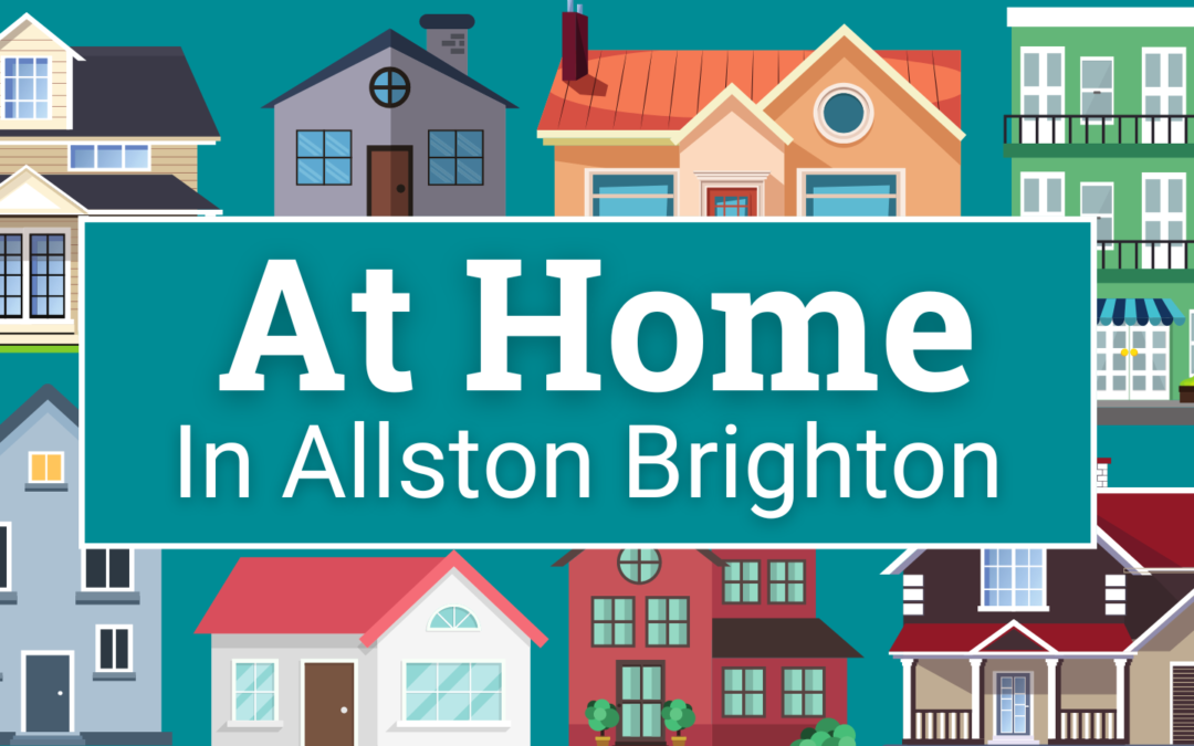 At Home In Allston Brighton: August- September 2022 Edition