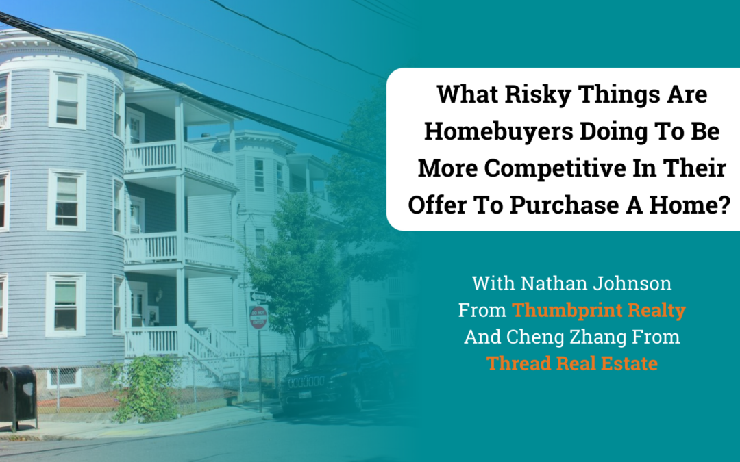 What Risky Things Are Homebuyers Doing To Be More Competitive In Their Offer To Purchase A Home?