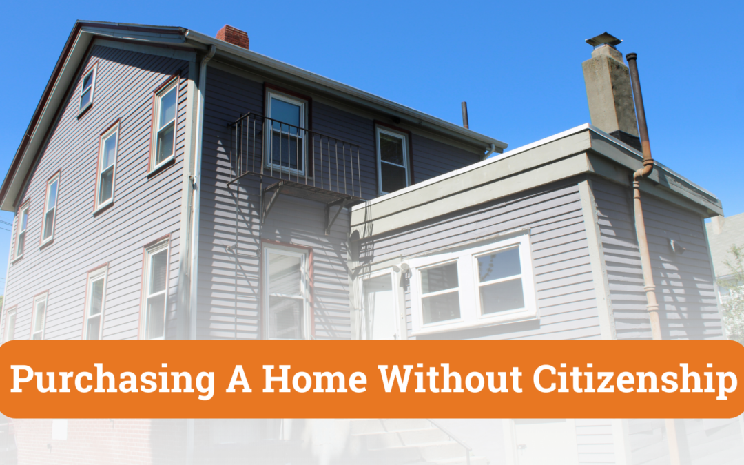 Purchasing a Home Without Citizenship
